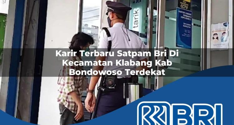 karir terbaru satpam bri di kecamatan klabang kab bondowoso terdekat 1754520875