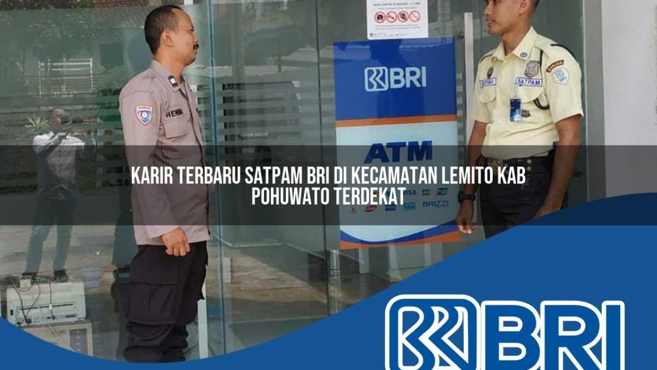karir terbaru satpam bri di kecamatan lemito kab pohuwato terdekat 1754355875