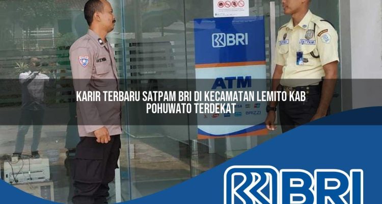 karir terbaru satpam bri di kecamatan lemito kab pohuwato terdekat 1754355875
