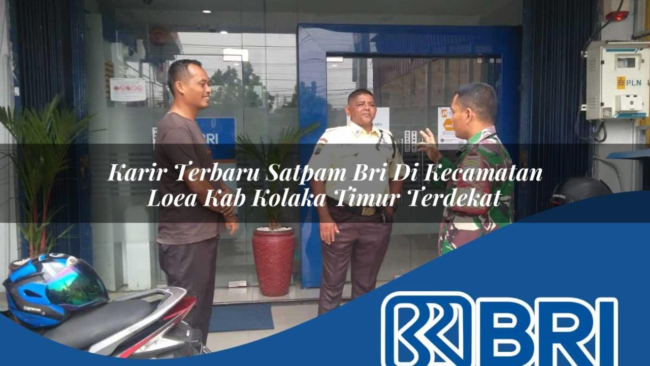 karir-terbaru-satpam-bri-di-kecamatan-loea-kab-kolaka-timur-terdekat-1754367619.jpg karir terbaru satpam bri di kecamatan loea kab kolaka timur terdekat 1754367619