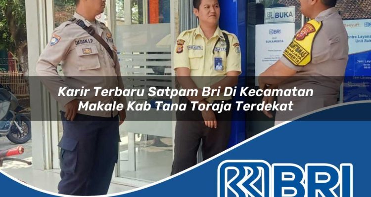 karir terbaru satpam bri di kecamatan makale kab tana toraja terdekat 1754187179