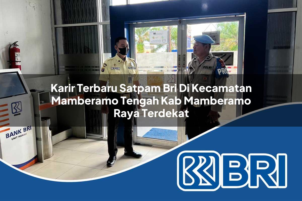 karir terbaru satpam bri di kecamatan mamberamo tengah kab mamberamo raya terdekat 1753983529