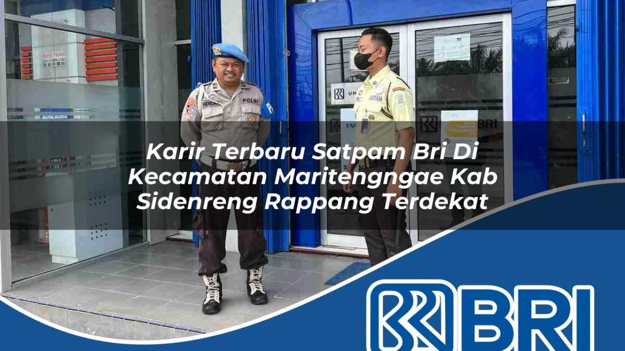 karir terbaru satpam bri di kecamatan maritengngae kab sidenreng rappang terdekat 1754451157