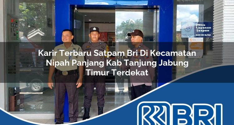 karir terbaru satpam bri di kecamatan nipah panjang kab tanjung jabung timur terdekat 1754299237