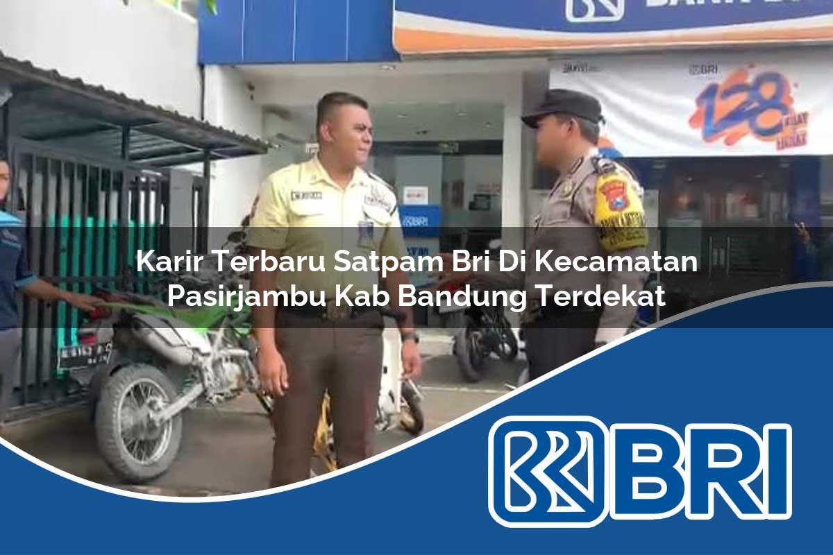 karir terbaru satpam bri di kecamatan pasirjambu kab bandung terdekat 1754305477