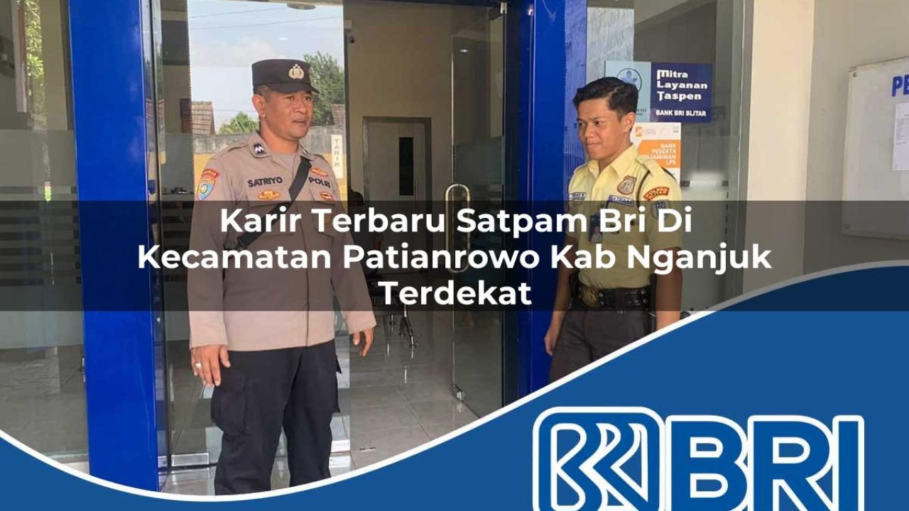 karir terbaru satpam bri di kecamatan patianrowo kab nganjuk terdekat 1754523998