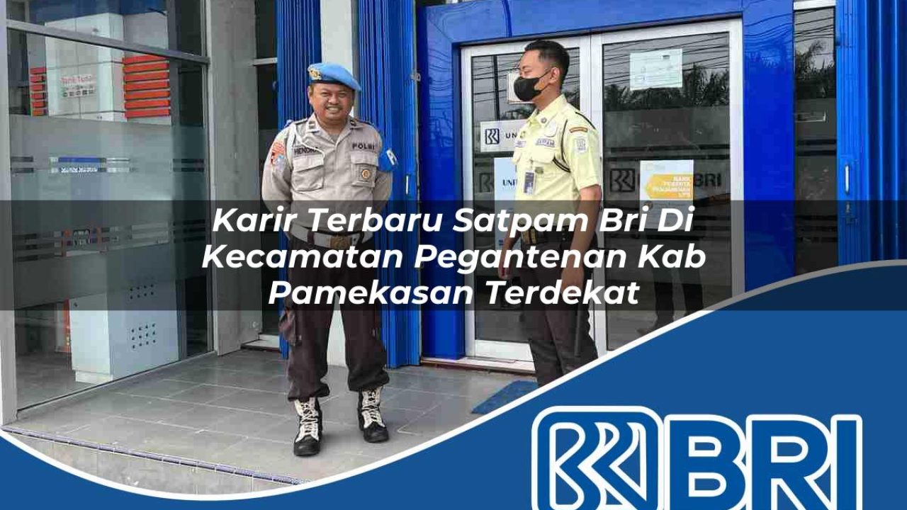 karir-terbaru-satpam-bri-di-kecamatan-pegantenan-kab-pamekasan-terdekat-1754189934.jpg karir terbaru satpam bri di kecamatan pegantenan kab pamekasan terdekat 1754189934
