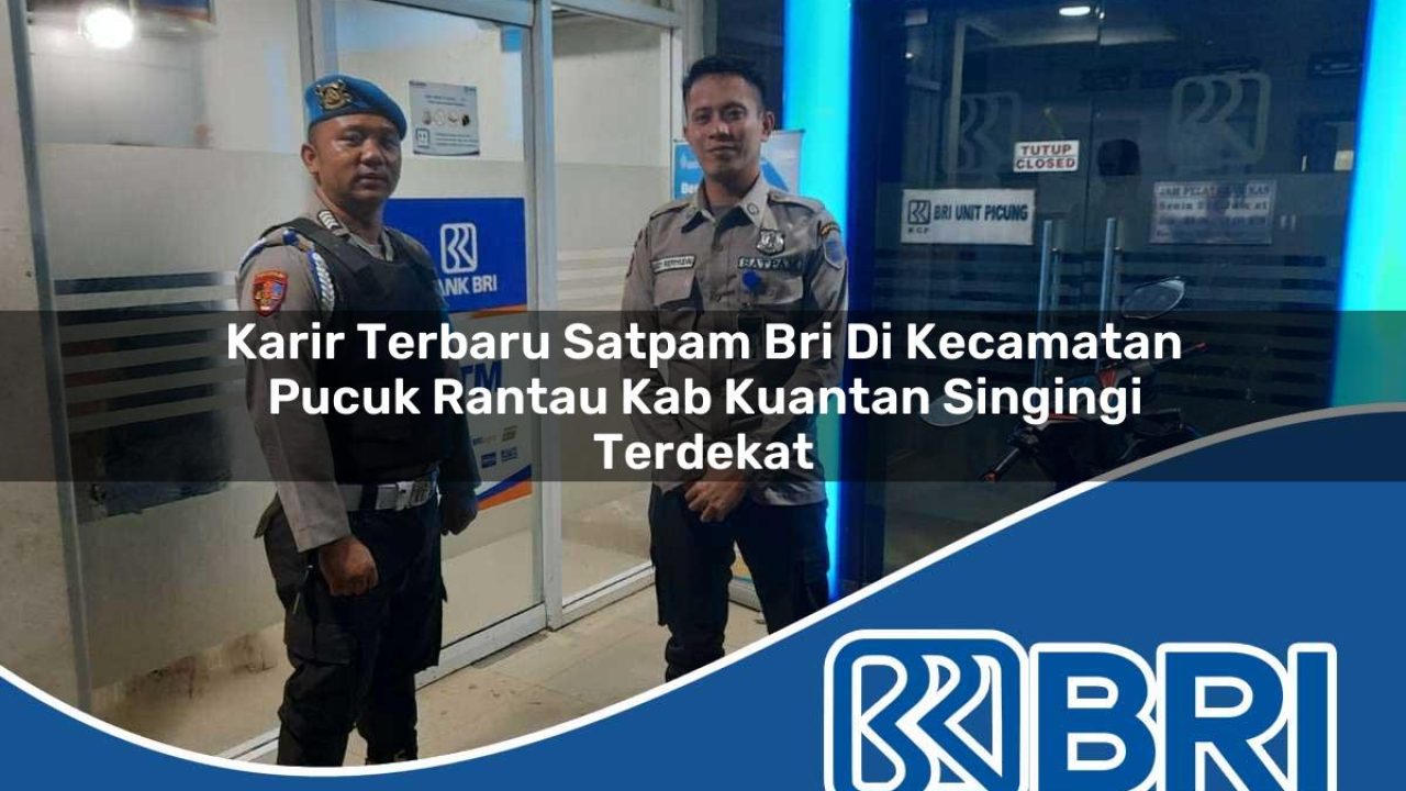 karir terbaru satpam bri di kecamatan pucuk rantau kab kuantan singingi terdekat 1754316878