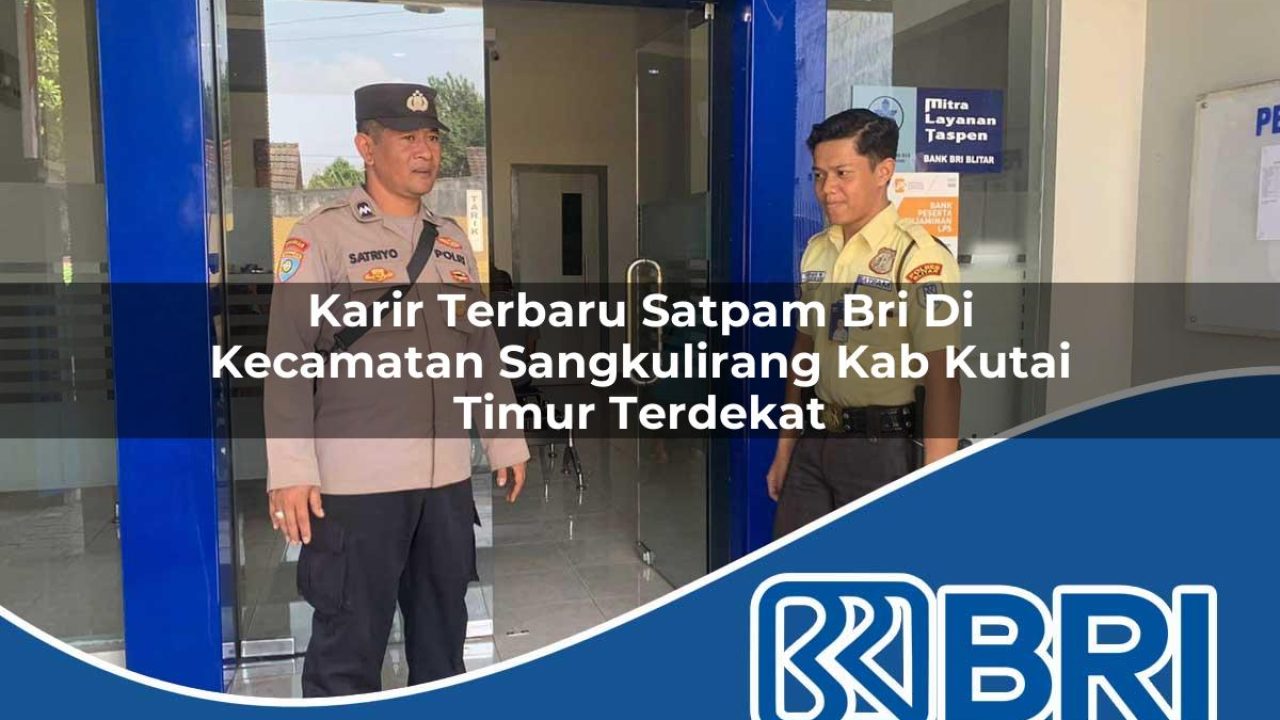 karir-terbaru-satpam-bri-di-kecamatan-sangkulirang-kab-kutai-timur-terdekat-1754512841.jpg karir terbaru satpam bri di kecamatan sangkulirang kab kutai timur terdekat 1754512841