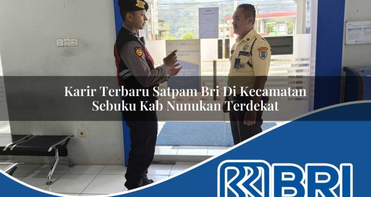 karir terbaru satpam bri di kecamatan sebuku kab nunukan terdekat 1754337874