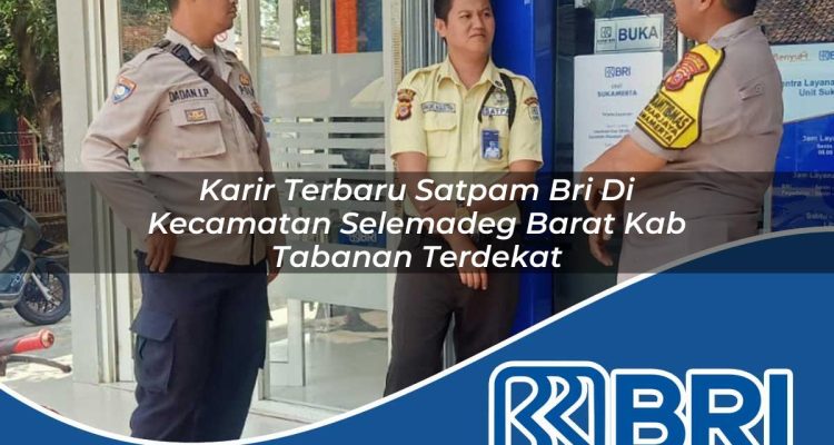 karir terbaru satpam bri di kecamatan selemadeg barat kab tabanan terdekat 1754520034