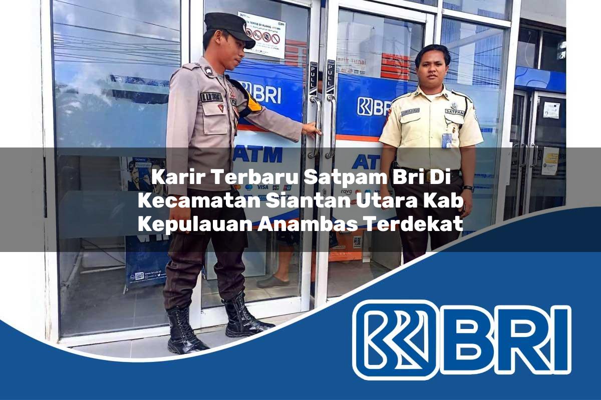 karir-terbaru-satpam-bri-di-kecamatan-siantan-utara-kab-kepulauan-anambas-terdekat-1754493879.jpg karir terbaru satpam bri di kecamatan siantan utara kab kepulauan anambas terdekat 1754493879