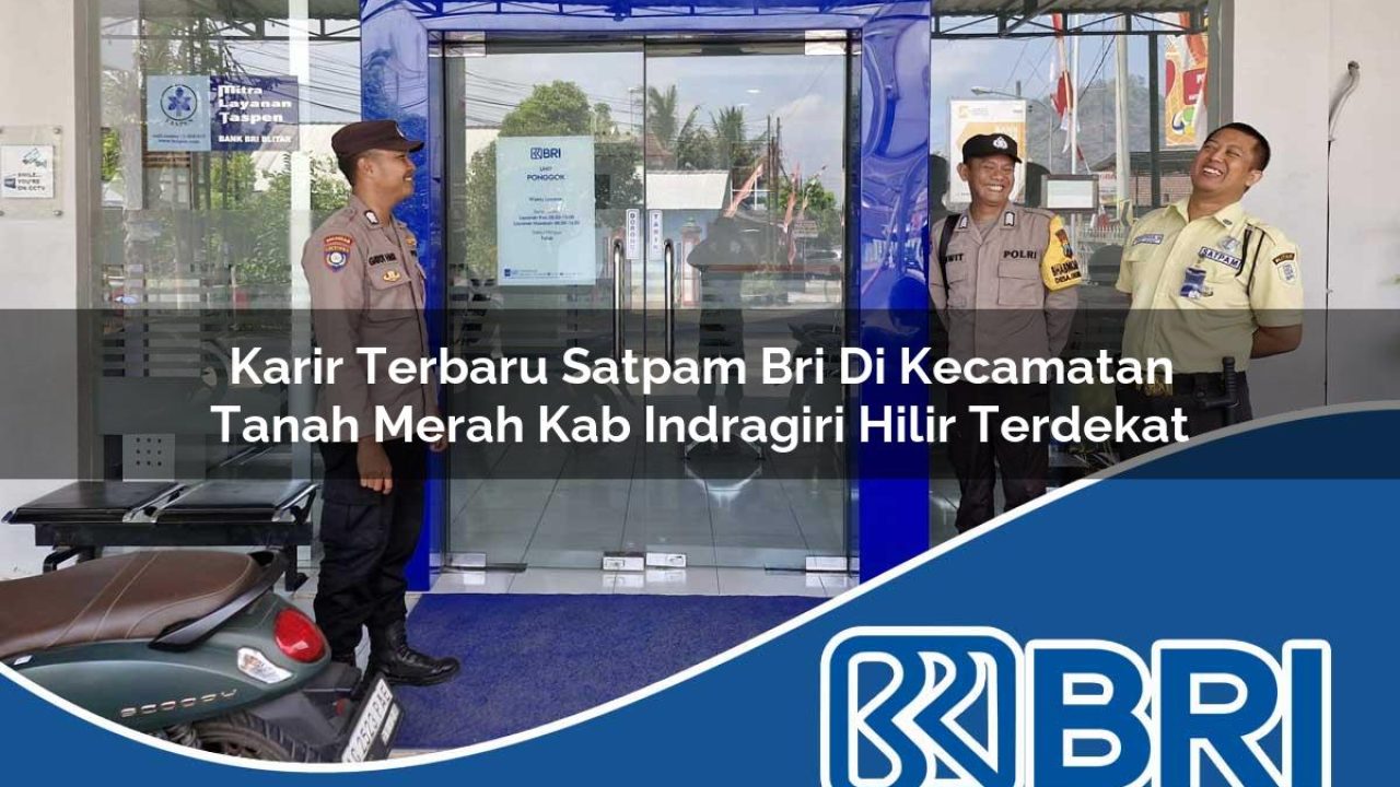 karir-terbaru-satpam-bri-di-kecamatan-tanah-merah-kab-indragiri-hilir-terdekat-1754385398.jpg karir terbaru satpam bri di kecamatan tanah merah kab indragiri hilir terdekat 1754385398