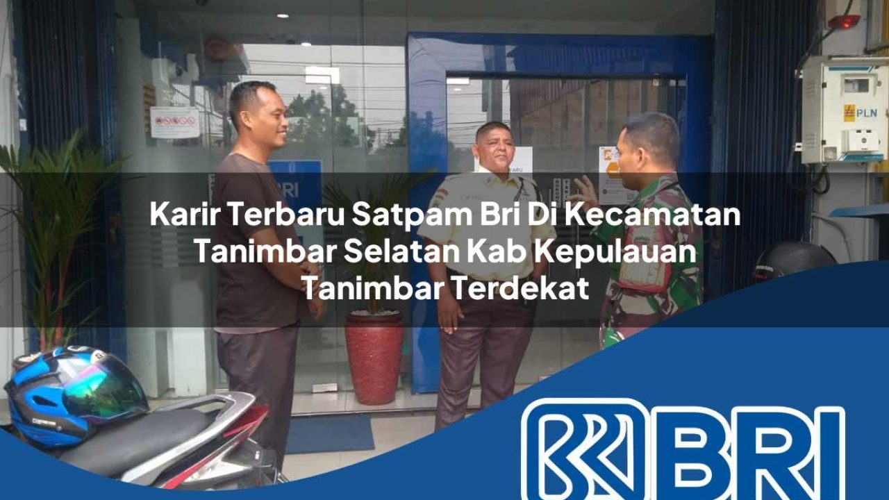 karir-terbaru-satpam-bri-di-kecamatan-tanimbar-selatan-kab-kepulauan-tanimbar-terdekat-1754520746.jpg karir terbaru satpam bri di kecamatan tanimbar selatan kab kepulauan tanimbar terdekat 1754520746