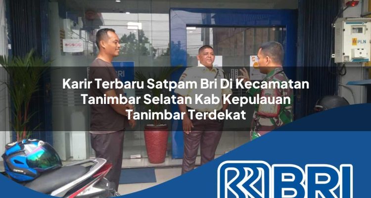 karir terbaru satpam bri di kecamatan tanimbar selatan kab kepulauan tanimbar terdekat 1754520746