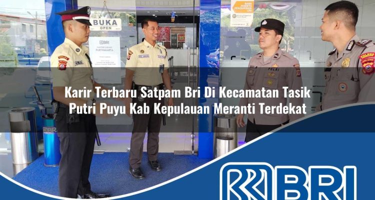 karir terbaru satpam bri di kecamatan tasik putri puyu kab kepulauan meranti terdekat 1754177815