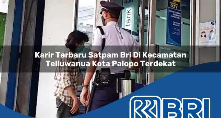 karir terbaru satpam bri di kecamatan telluwanua kota palopo terdekat 1754532021
