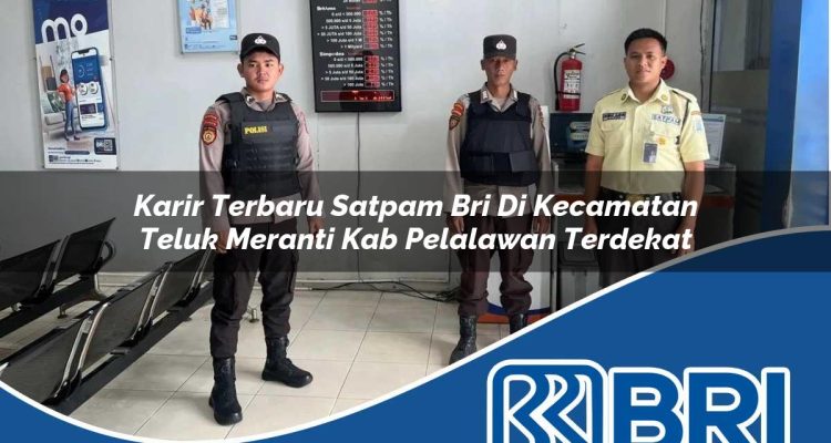 karir terbaru satpam bri di kecamatan teluk meranti kab pelalawan terdekat 1754397024