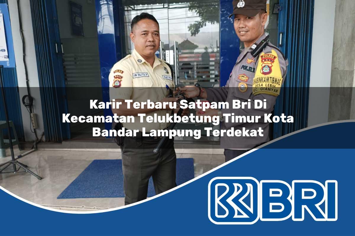 karir terbaru satpam bri di kecamatan telukbetung timur kota bandar lampung terdekat 1754075691