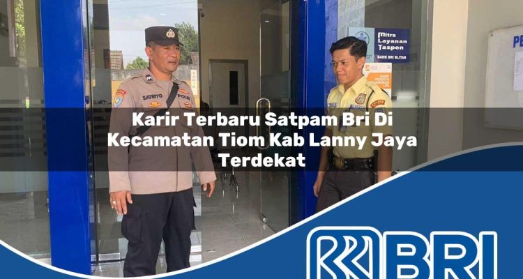 karir terbaru satpam bri di kecamatan tiom kab lanny jaya terdekat 1754269226