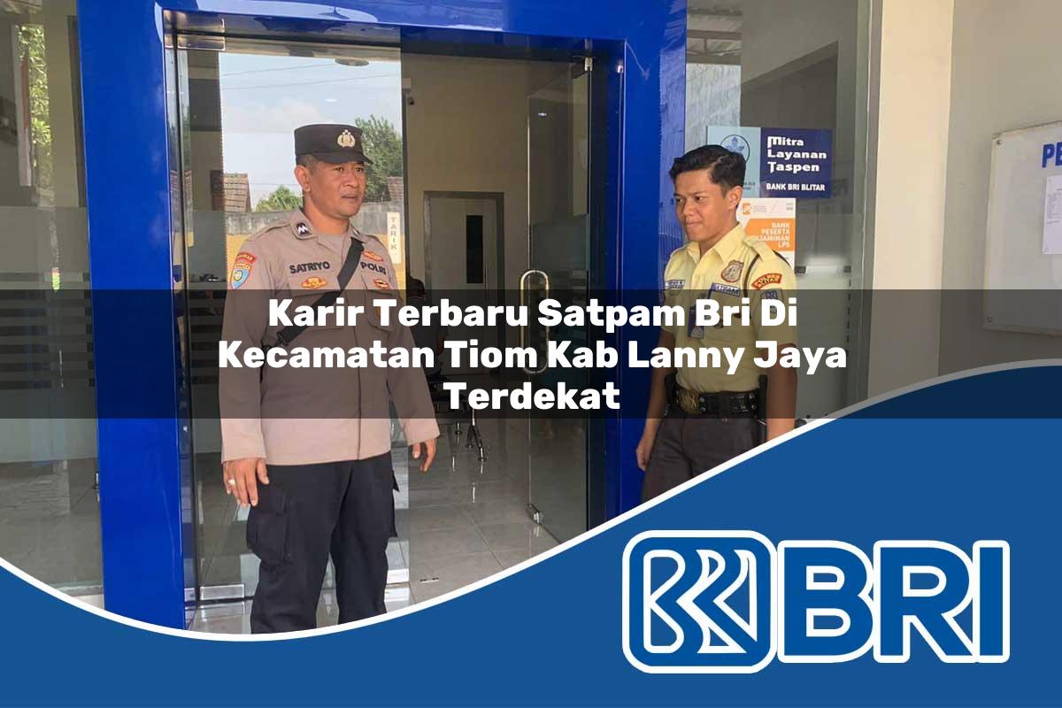karir-terbaru-satpam-bri-di-kecamatan-tiom-kab-lanny-jaya-terdekat-1754269226.jpg karir terbaru satpam bri di kecamatan tiom kab lanny jaya terdekat 1754269226