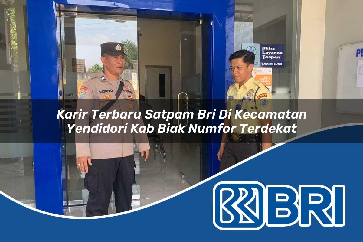 karir terbaru satpam bri di kecamatan yendidori kab biak numfor terdekat 1754233864