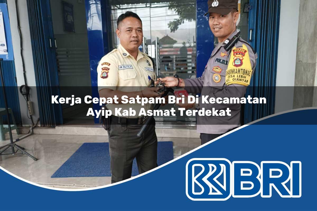 kerja cepat satpam bri di kecamatan ayip kab asmat terdekat 1754107222