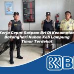 kerja cepat satpam bri di kecamatan batanghari nuban kab lampung timur terdekat 1754317823