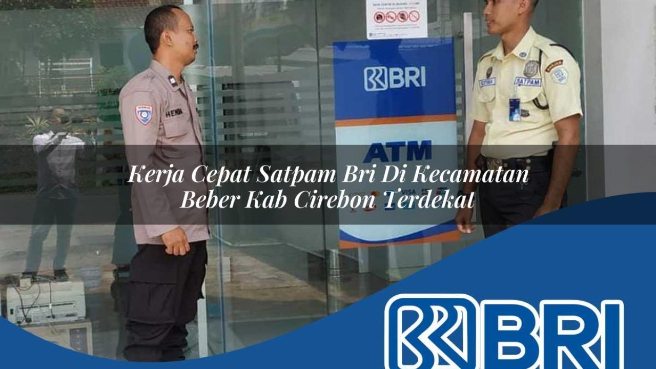 kerja cepat satpam bri di kecamatan beber kab cirebon terdekat 1754240224