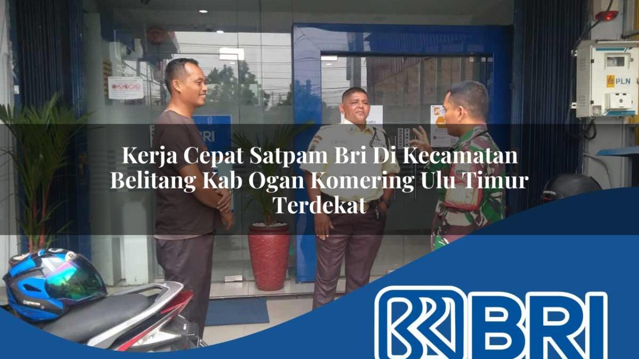 kerja-cepat-satpam-bri-di-kecamatan-belitang-kab-ogan-komering-ulu-timur-terdekat-1754187619.jpg kerja cepat satpam bri di kecamatan belitang kab ogan komering ulu timur terdekat 1754187619