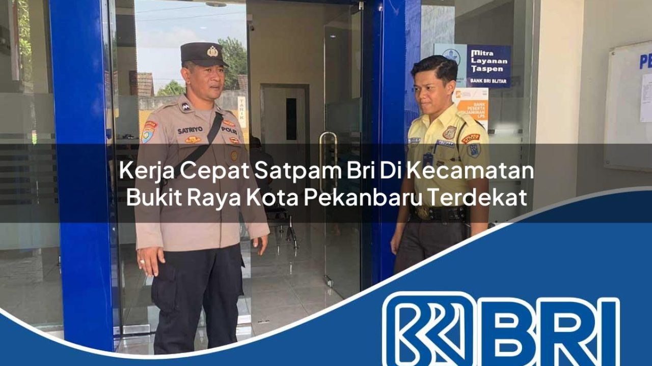 kerja-cepat-satpam-bri-di-kecamatan-bukit-raya-kota-pekanbaru-terdekat-1754320721.jpg kerja cepat satpam bri di kecamatan bukit raya kota pekanbaru terdekat 1754320721
