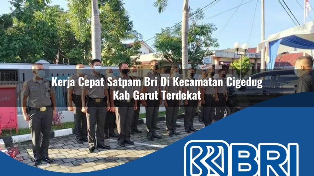 kerja cepat satpam bri di kecamatan cigedug kab garut terdekat 1754466624