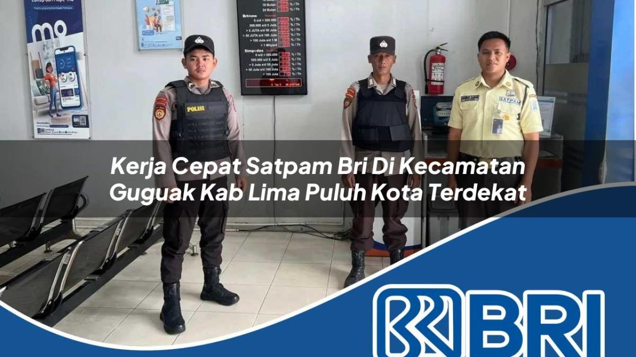 kerja cepat satpam bri di kecamatan guguak kab lima puluh kota terdekat 1754328516