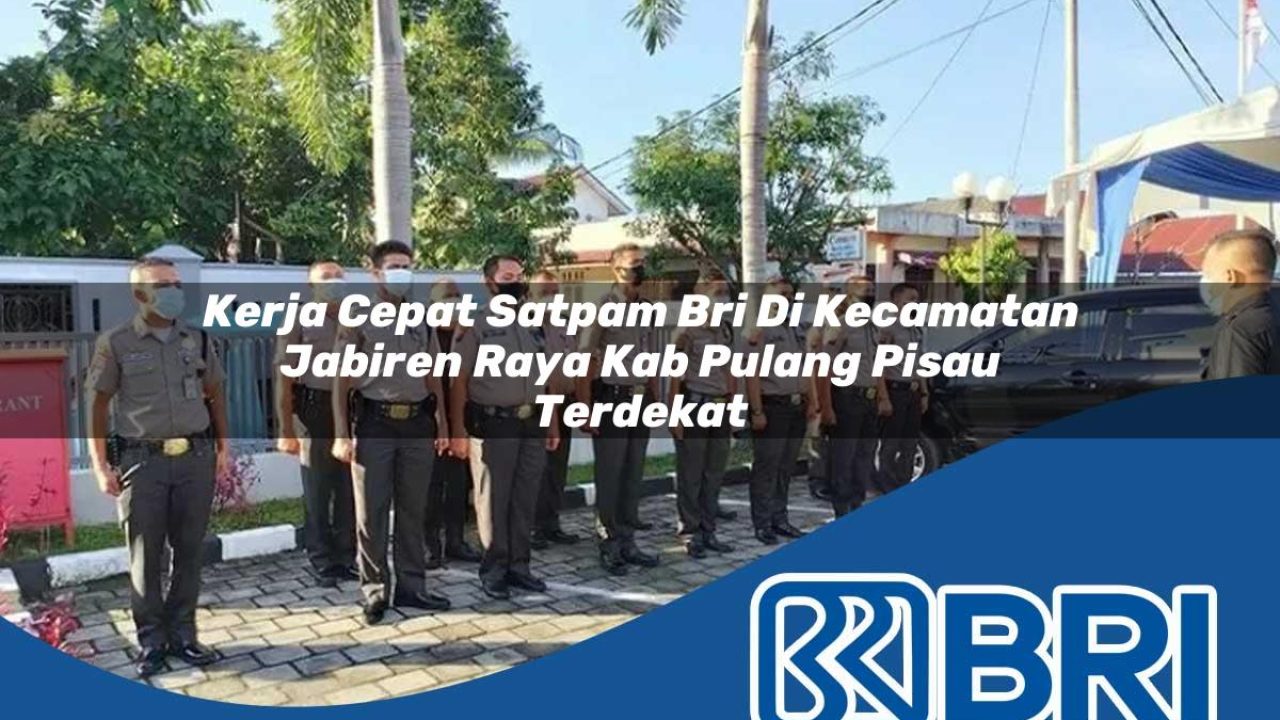 kerja cepat satpam bri di kecamatan jabiren raya kab pulang pisau terdekat 1754557227