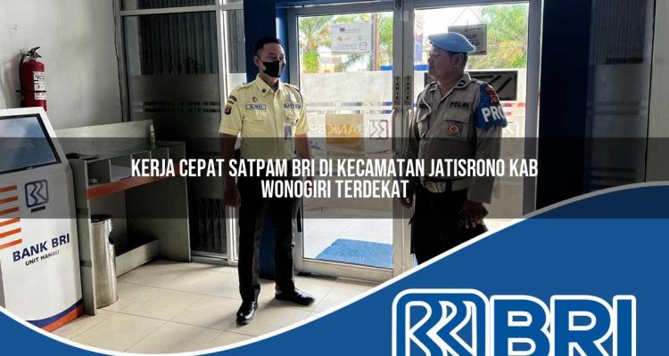 kerja cepat satpam bri di kecamatan jatisrono kab wonogiri terdekat 1754569600