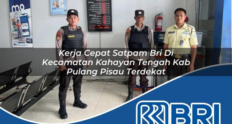 kerja cepat satpam bri di kecamatan kahayan tengah kab pulang pisau terdekat 1754402923