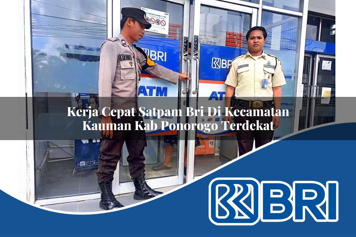 kerja cepat satpam bri di kecamatan kauman kab ponorogo terdekat 1754074976
