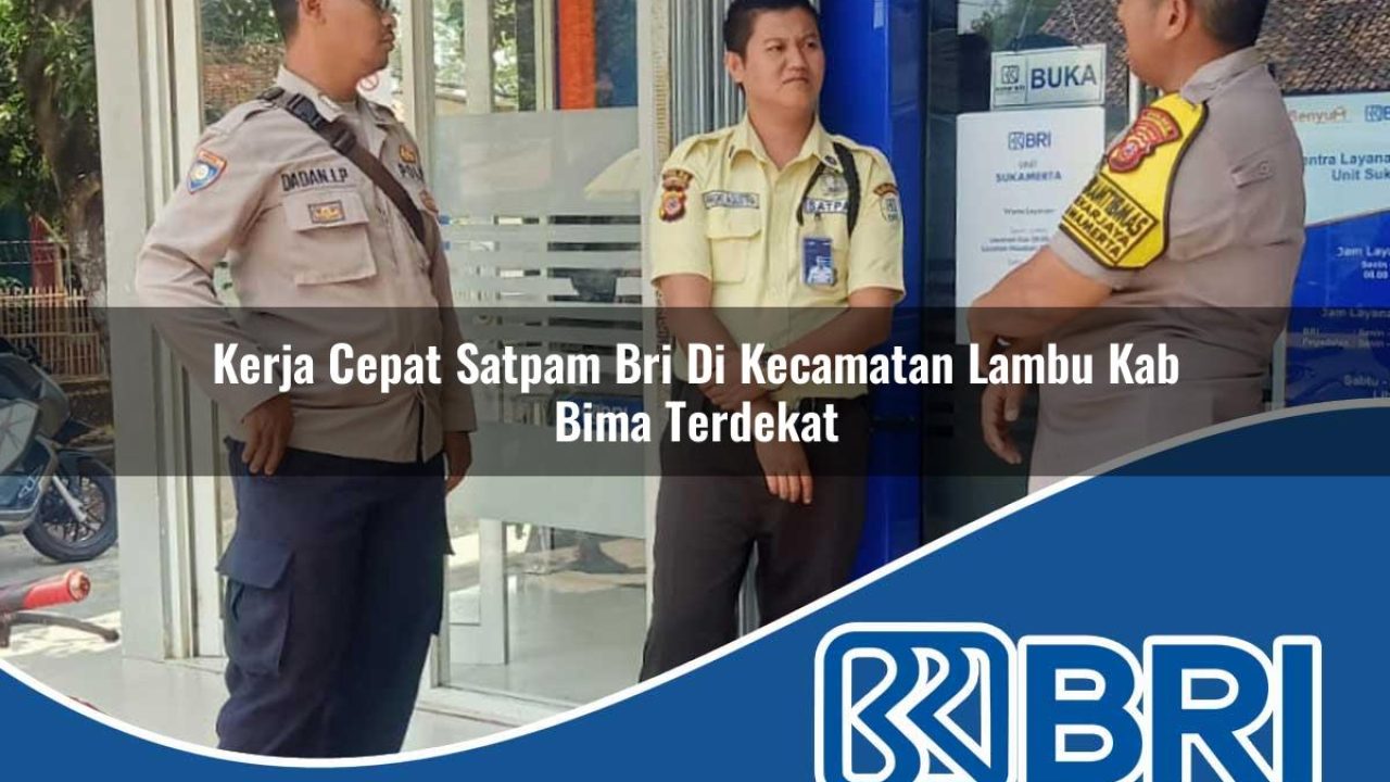 kerja cepat satpam bri di kecamatan lambu kab bima terdekat 1754435916