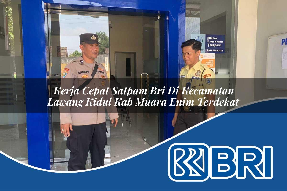 kerja-cepat-satpam-bri-di-kecamatan-lawang-kidul-kab-muara-enim-terdekat-1754491117.jpg kerja cepat satpam bri di kecamatan lawang kidul kab muara enim terdekat 1754491117