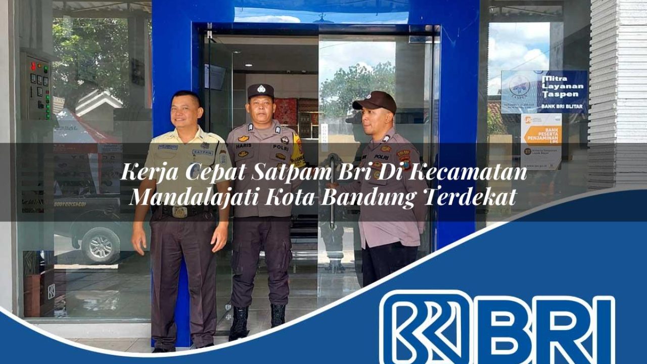 kerja cepat satpam bri di kecamatan mandalajati kota bandung terdekat 1754460158