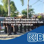 kerja cepat satpam bri di kecamatan mbahamdandara kab fak fak terdekat 1754056260