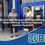 kerja cepat satpam bri di kecamatan muara batang toru kab tapanuli selatan terdekat 1754063822