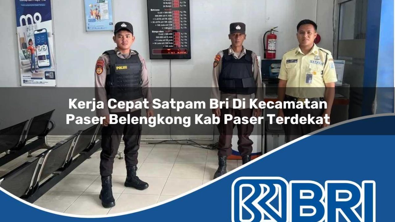 kerja cepat satpam bri di kecamatan paser belengkong kab paser terdekat 1754193298