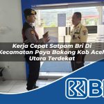 kerja cepat satpam bri di kecamatan paya bakong kab aceh utara terdekat 1754104238