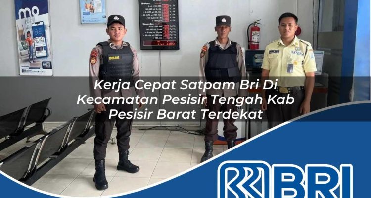 kerja cepat satpam bri di kecamatan pesisir tengah kab pesisir barat terdekat 1754155623