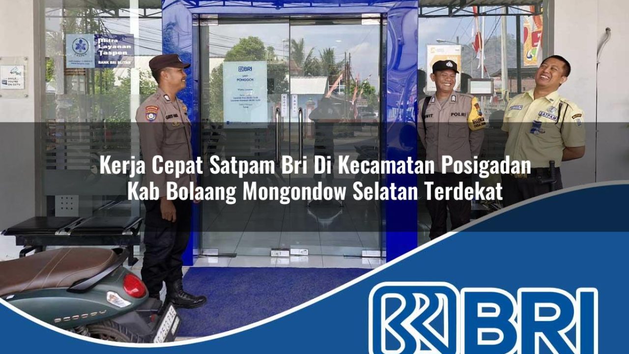 kerja-cepat-satpam-bri-di-kecamatan-posigadan-kab-bolaang-mongondow-selatan-terdekat-1754194739.jpg kerja cepat satpam bri di kecamatan posigadan kab bolaang mongondow selatan terdekat 1754194739