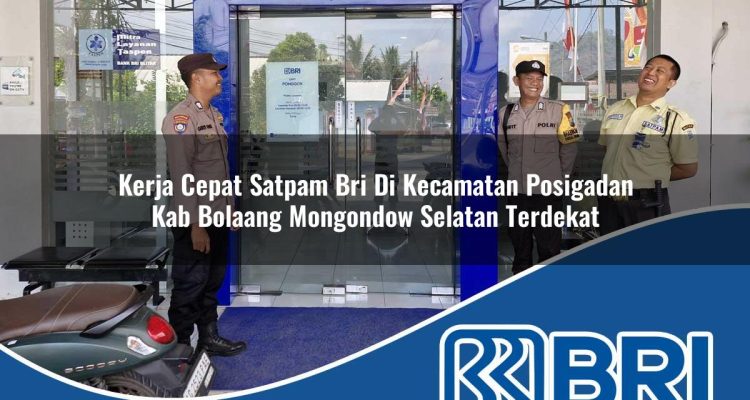 kerja cepat satpam bri di kecamatan posigadan kab bolaang mongondow selatan terdekat 1754194739