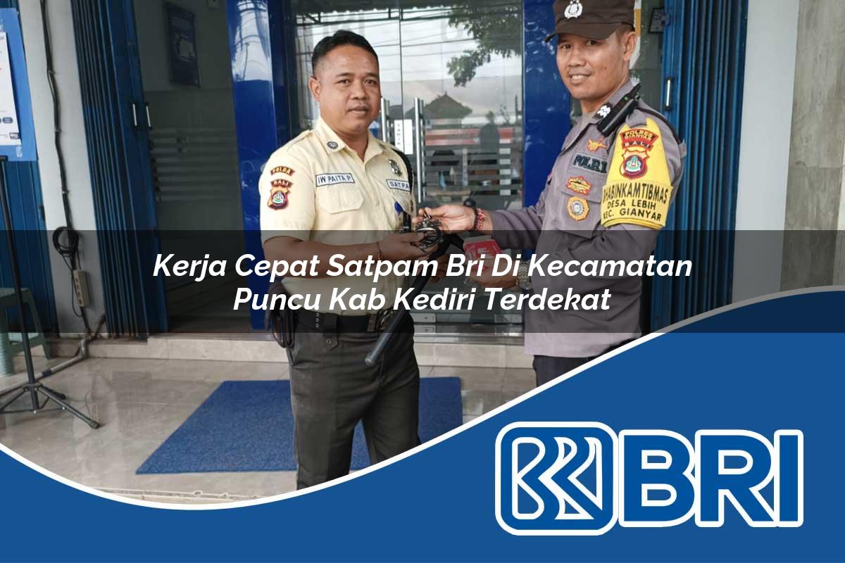 kerja cepat satpam bri di kecamatan puncu kab kediri terdekat 1754102923