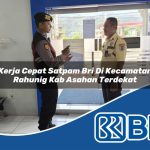 kerja cepat satpam bri di kecamatan rahunig kab asahan terdekat 1754504420