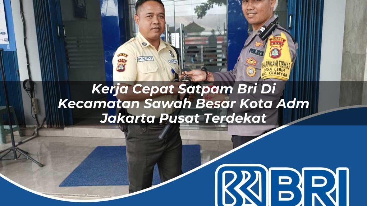 kerja cepat satpam bri di kecamatan sawah besar kota adm jakarta pusat terdekat 1754493019